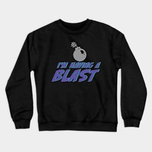 I'm Having a Blast Crewneck Sweatshirt